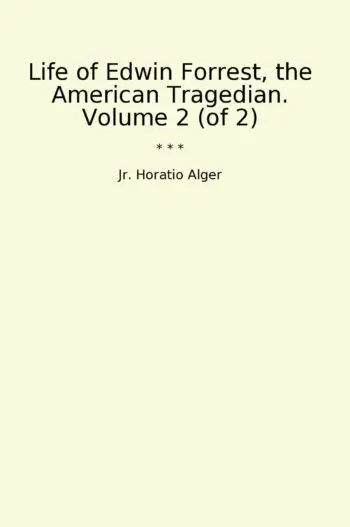 Life of Edwin Forrest, the American Tragedian. Volume 2 (of 2)