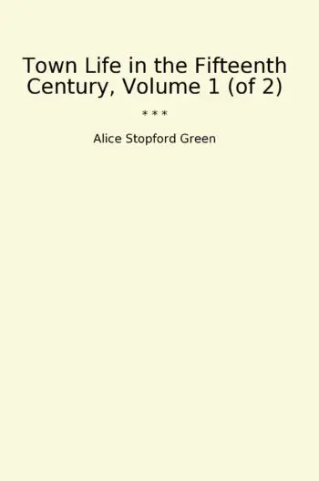 Town Life in the Fifteenth Century, Volume 1 (of 2)