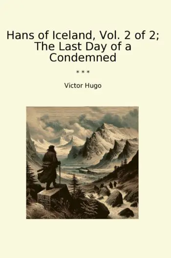 Hans of Iceland, Vol. 2 of 2; The Last Day of a Condemned