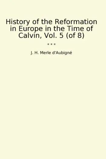 History of the Reformation in Europe in the Time of Calvin, Vol. 5 (of 8)