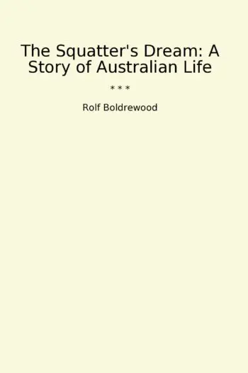 The Squatter's Dream: A Story of Australian Life