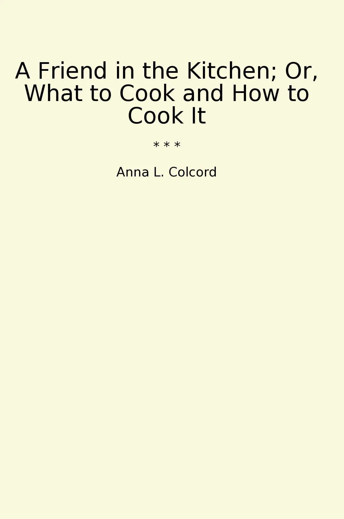 A Friend in the Kitchen; Or, What to Cook and How to Cook It