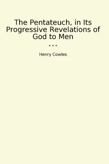 The Pentateuch, in Its Progressive Revelations of God to Men