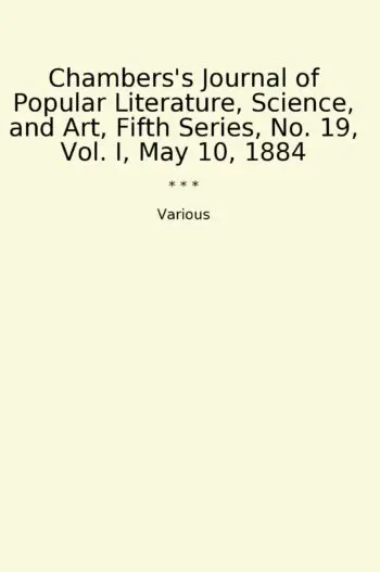 Chambers's Journal of Popular Literature, Science, and Art, Fifth Series, No. 19, Vol. I, May 10, 1884