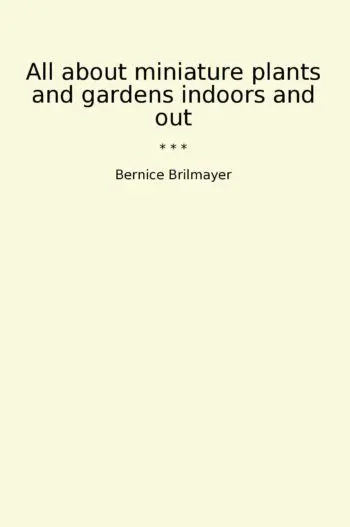 All about miniature plants and gardens indoors and out