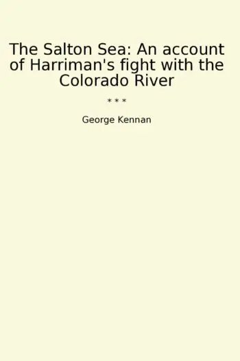 The Salton Sea: An account of Harriman's fight with the Colorado River