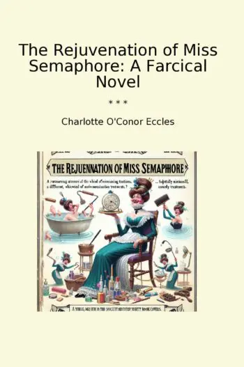 The Rejuvenation of Miss Semaphore: A Farcical Novel
