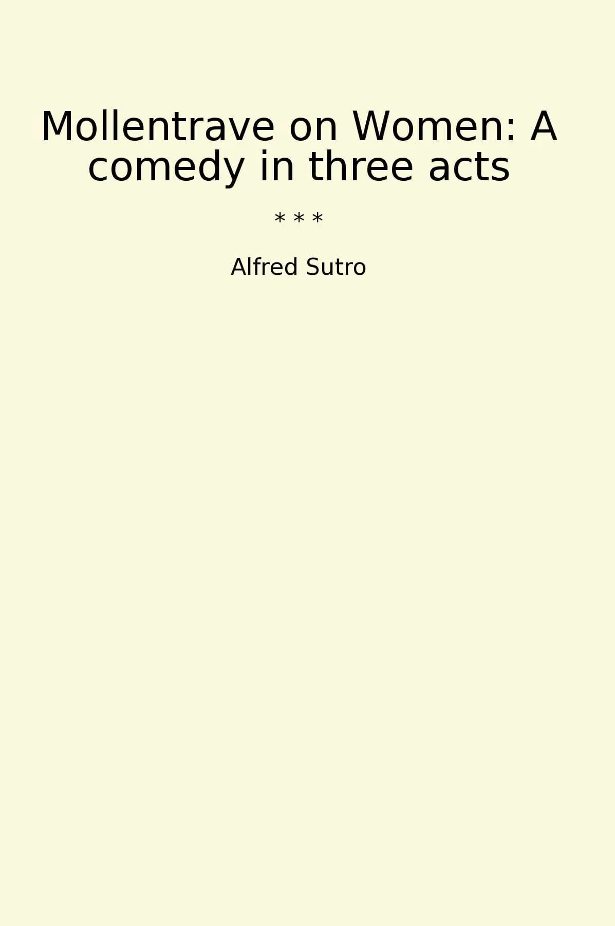 Mollentrave on Women: A comedy in three acts