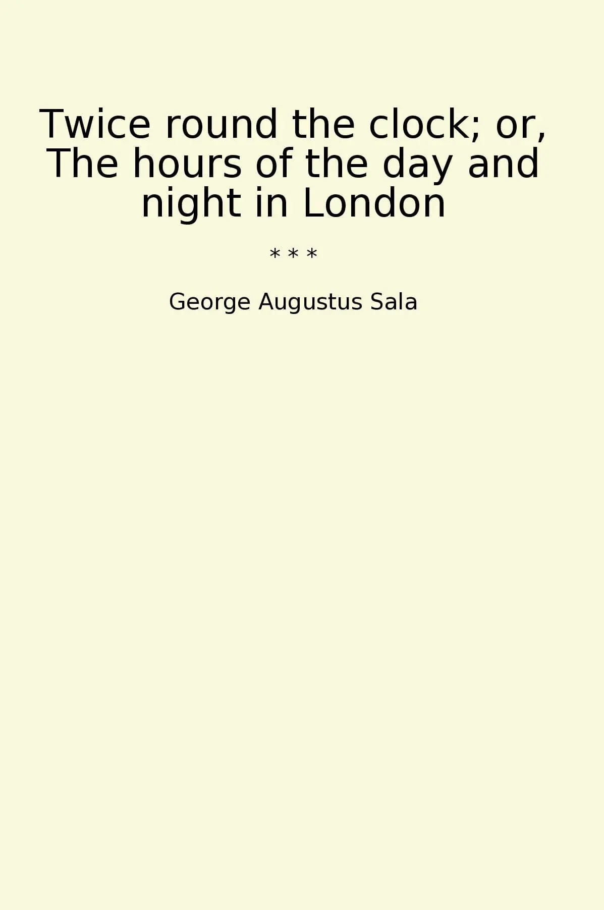 Twice round the clock; or, The hours of the day and night in London
