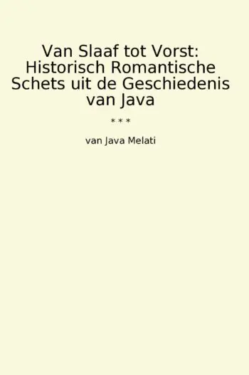 Van Slaaf tot Vorst: Historisch Romantische Schets uit de Geschiedenis van Java