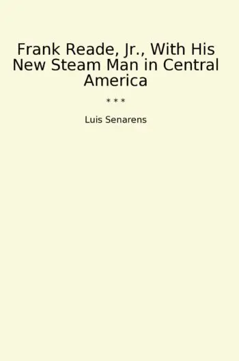 Frank Reade, Jr., With His New Steam Man in Central America