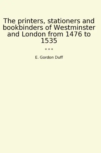 The printers, stationers and bookbinders of Westminster and London from 1476 to 1535