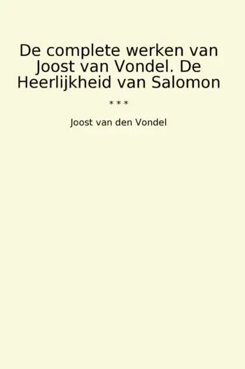 De complete werken van Joost van Vondel. De Heerlijkheid van Salomon