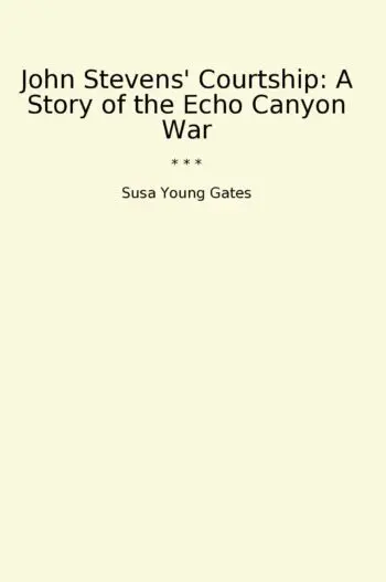 John Stevens' Courtship: A Story of the Echo Canyon War