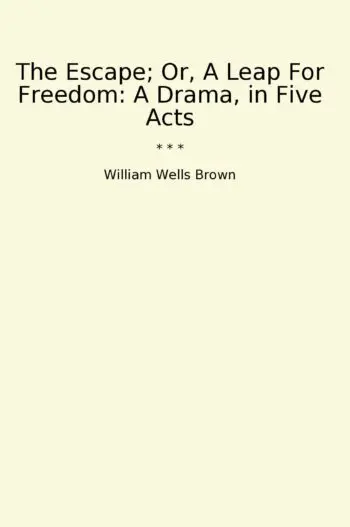 The Escape; Or, A Leap For Freedom: A Drama, in Five Acts