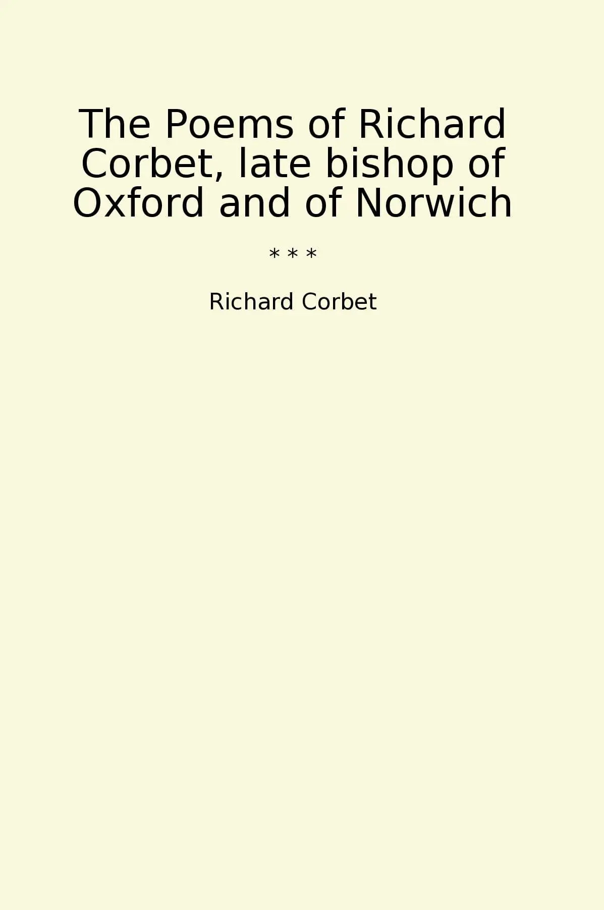 The Poems of Richard Corbet, late bishop of Oxford and of Norwich