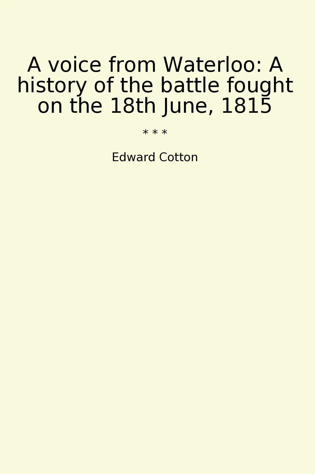 A voice from Waterloo: A history of the battle fought on the 18th June, 1815