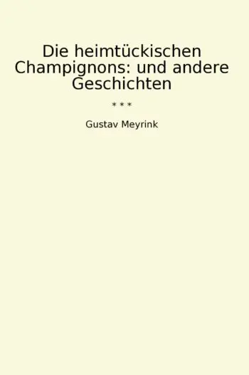 Die heimtückischen Champignons: und andere Geschichten