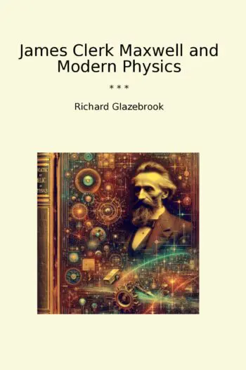 James Clerk Maxwell and Modern Physics
