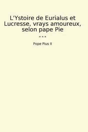 L'Ystoire de Eurialus et Lucresse, vrays amoureux, selon pape Pie