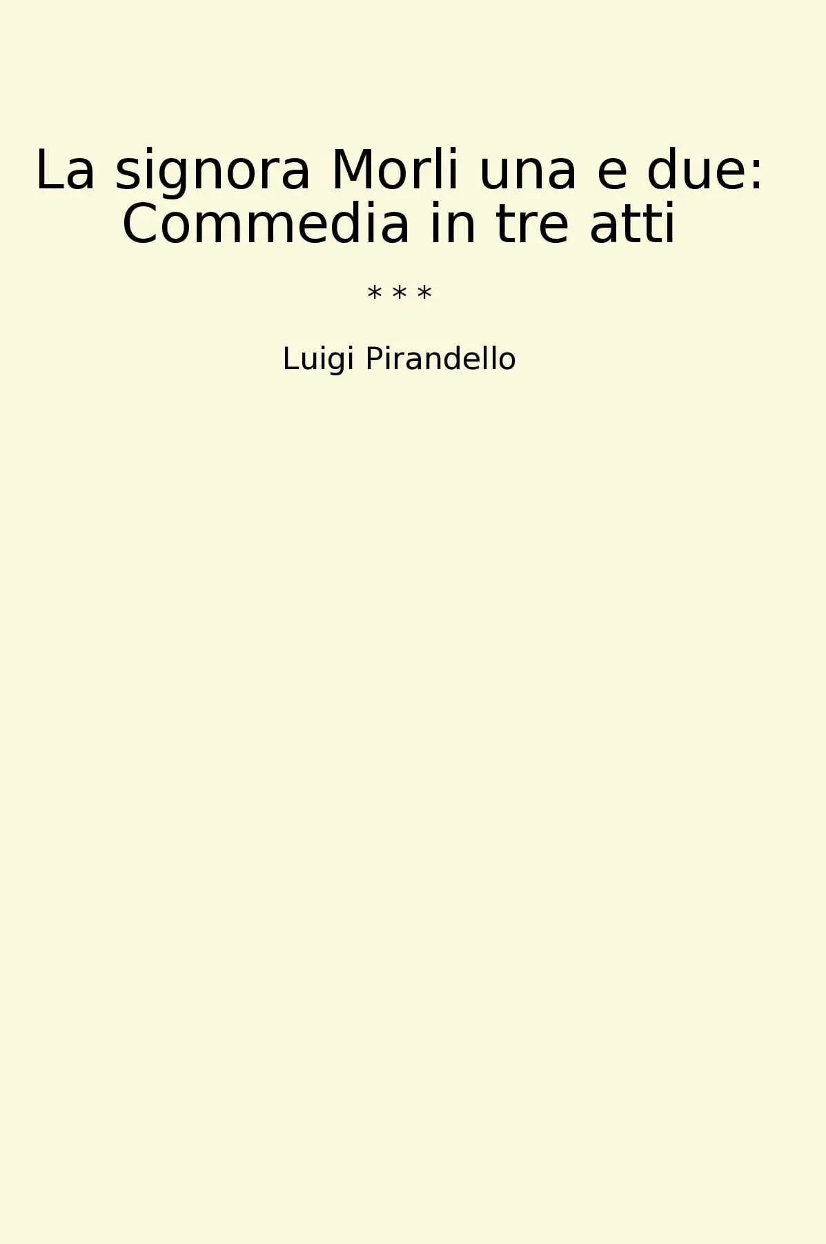 La signora Morli una e due: Commedia in tre atti