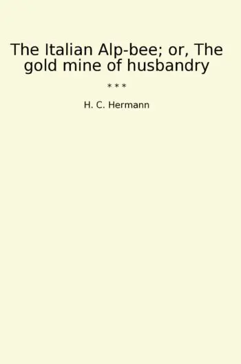 The Italian Alp-bee; or, The gold mine of husbandry