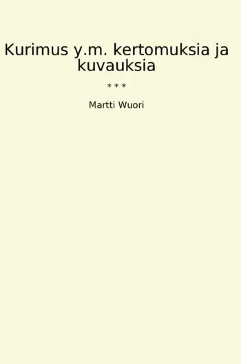 Kurimus y.m. kertomuksia ja kuvauksia