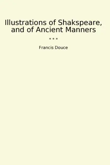 Illustrations of Shakspeare, and of Ancient Manners