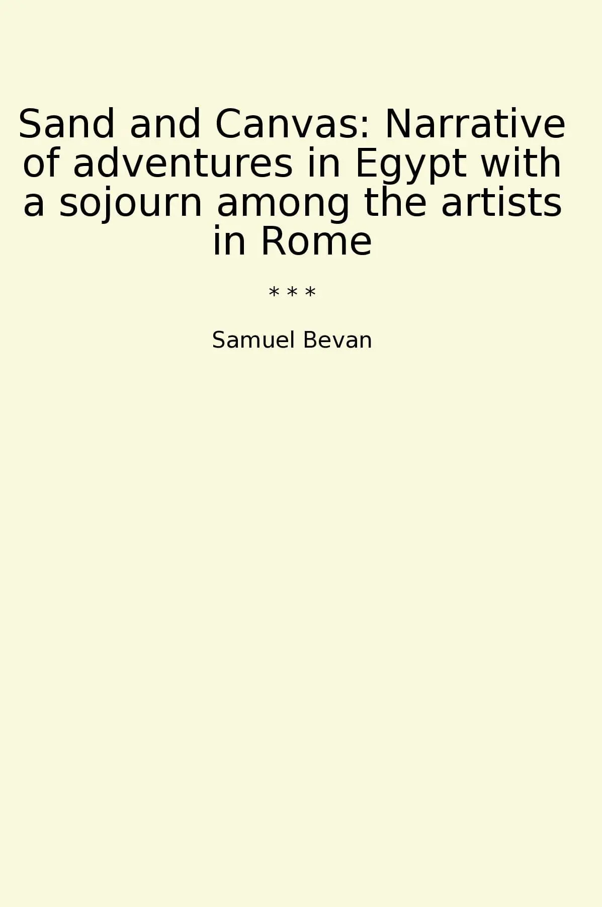 Sand and Canvas: Narrative of adventures in Egypt with a sojourn among the artists in Rome
