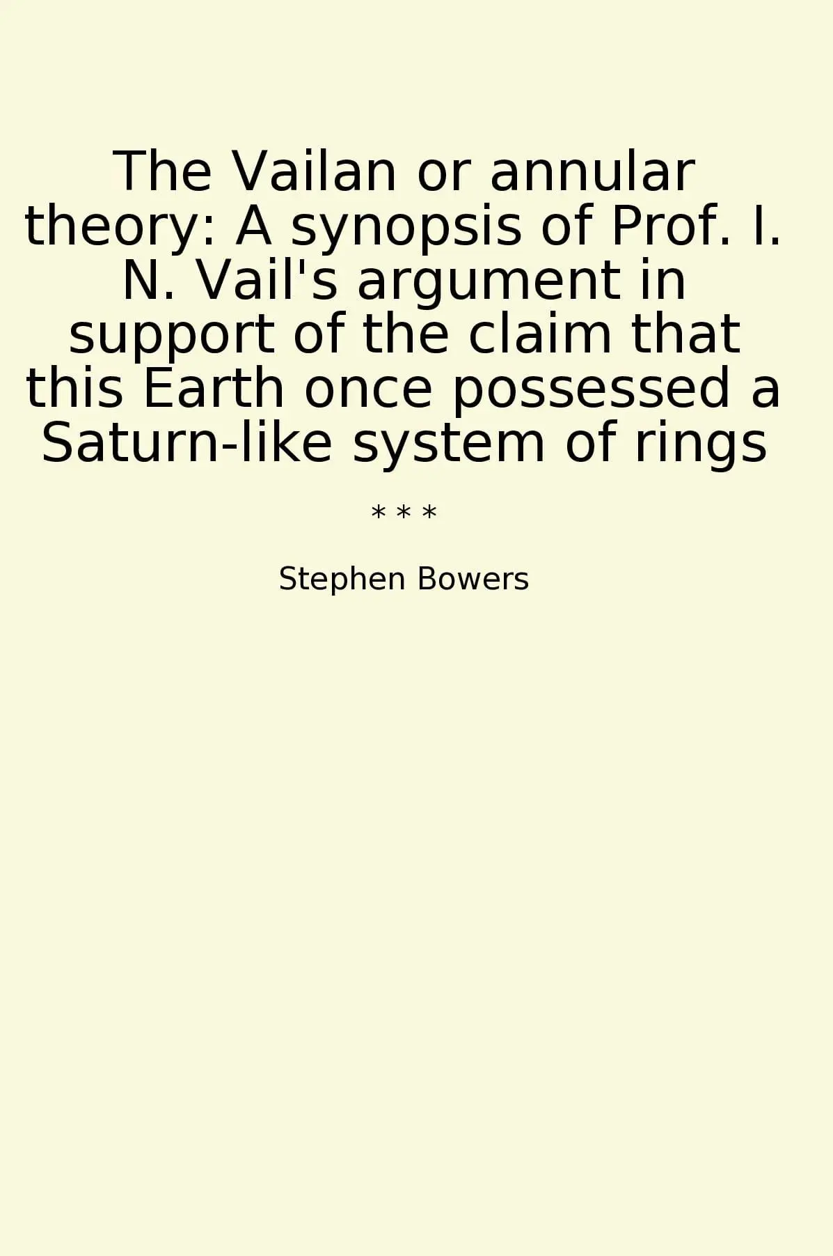 The Vailan or annular theory: A synopsis of Prof. I. N. Vail's argument in support of the claim that this Earth once possessed a Saturn-like system of rings