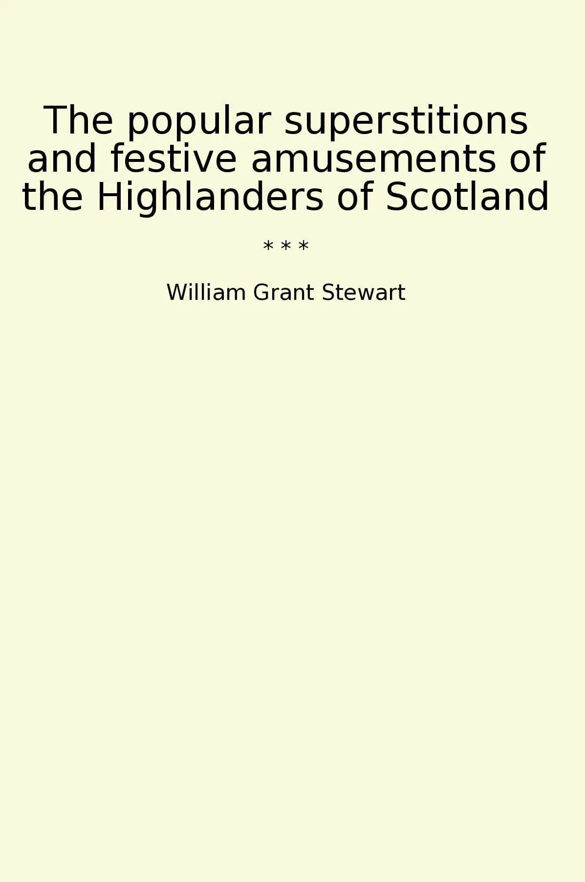 The popular superstitions and festive amusements of the Highlanders of Scotland