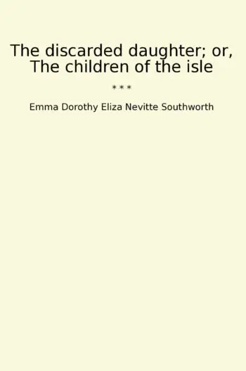 The discarded daughter; or, The children of the isle