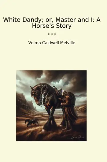 White Dandy; or, Master and I: A Horse's Story