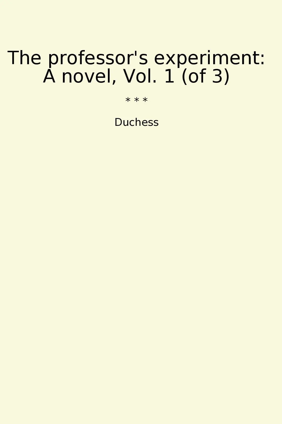The professor's experiment: A novel, Vol. 1 (of 3)