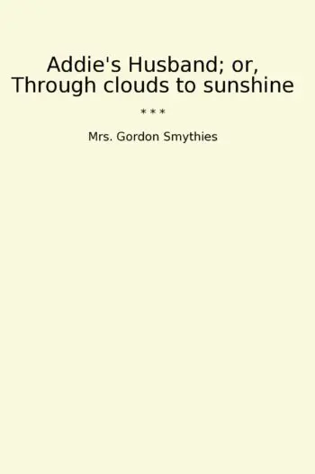 Addie's Husband; or, Through clouds to sunshine