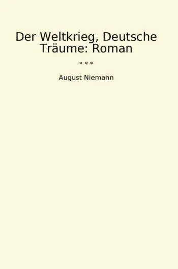 Der Weltkrieg, Deutsche Träume: Roman