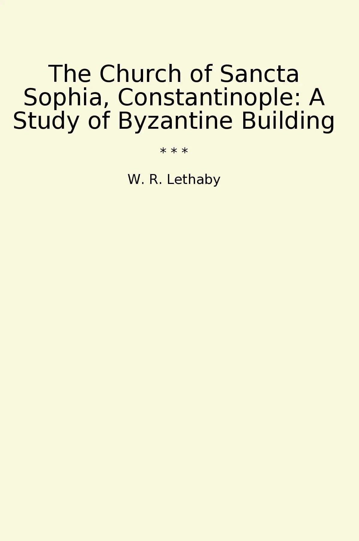 The Church of Sancta Sophia, Constantinople: A Study of Byzantine Building