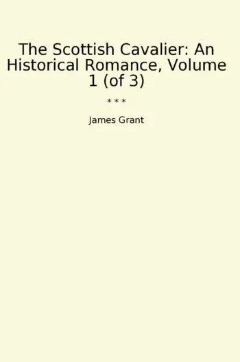 The Scottish Cavalier: An Historical Romance, Volume 1 (of 3)