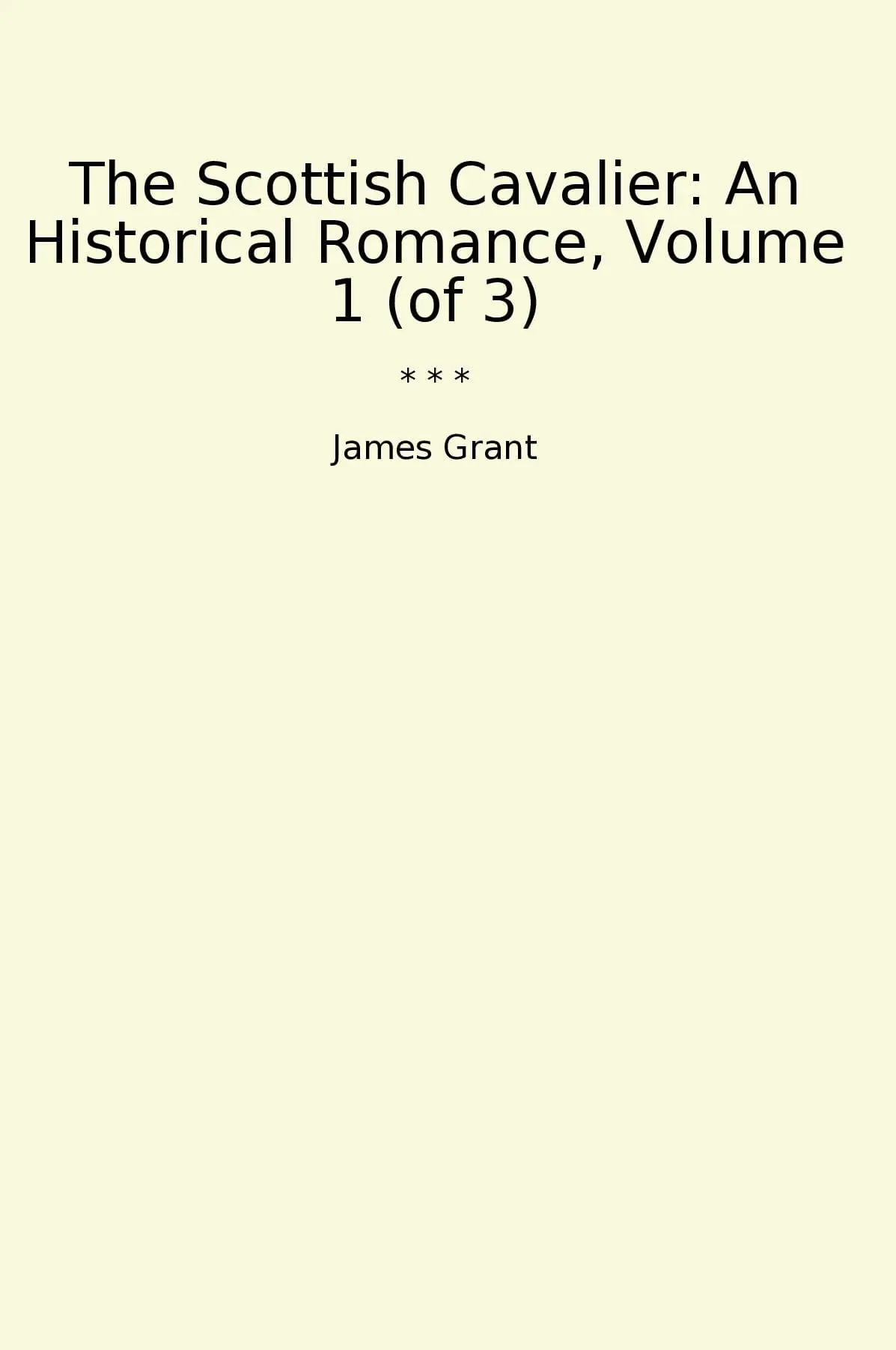 The Scottish Cavalier: An Historical Romance, Volume 1 (of 3)