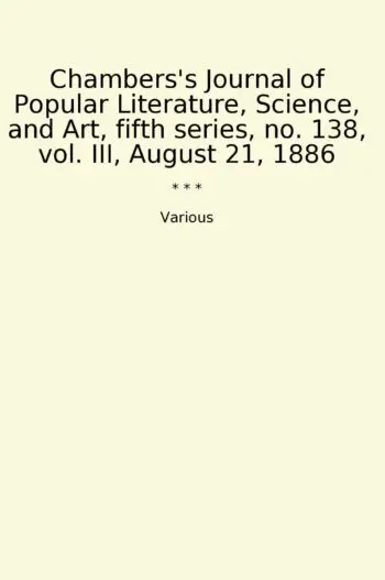 Chambers's Journal of Popular Literature, Science, and Art, fifth series, no. 138, vol. III, August 21, 1886