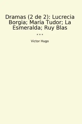 Dramas (2 de 2): Lucrecia Borgia; María Tudor; La Esmeralda; Ruy Blas