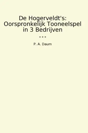 De Hogerveldt's: Oorspronkelijk Tooneelspel in 3 Bedrijven