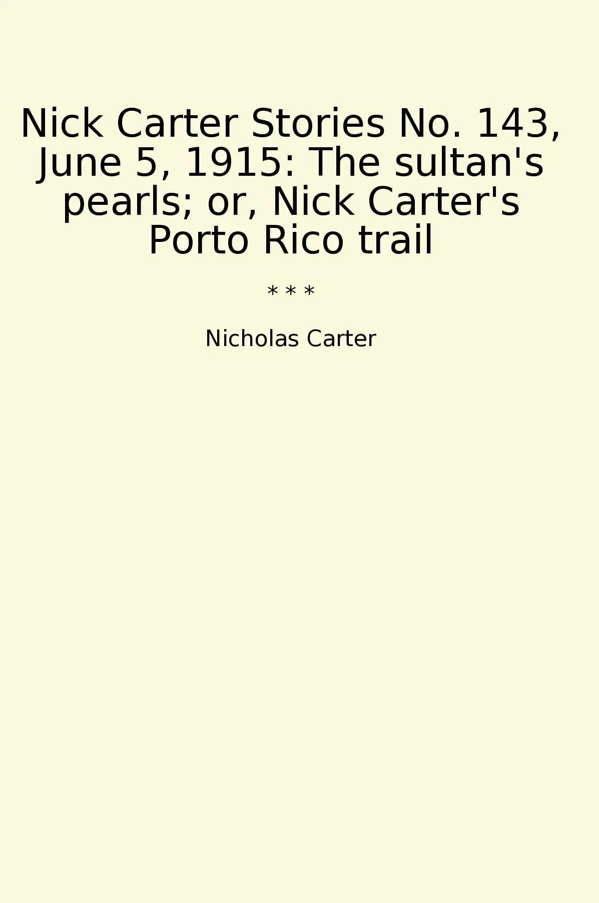 Nick Carter Stories No. 143, June 5, 1915: The sultan's pearls; or, Nick Carter's Porto Rico trail