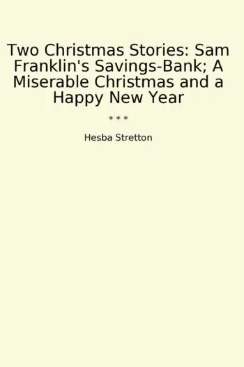 Two Christmas Stories: Sam Franklin's Savings-Bank; A Miserable Christmas and a Happy New Year