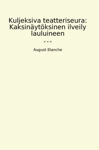 Kuljeksiva teatteriseura: Kaksinäytöksinen ilveily lauluineen