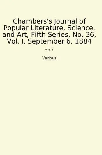 Chambers's Journal of Popular Literature, Science, and Art, Fifth Series, No. 36, Vol. I, September 6, 1884
