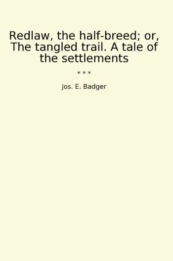 Redlaw, the half-breed; or, The tangled trail. A tale of the settlements