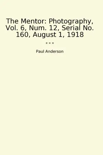 The Mentor: Photography, Vol. 6, Num. 12, Serial No. 160, August 1, 1918