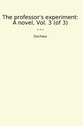 The professor's experiment: A novel, Vol. 3 (of 3)