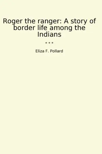Roger the ranger: A story of border life among the Indians